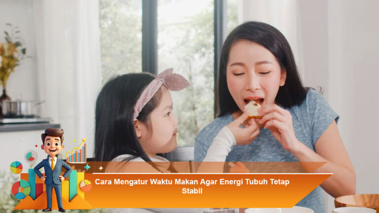 Cara-Mengatur-Waktu-Makan-Agar-Energi-Tubuh-Tetap-Stabil