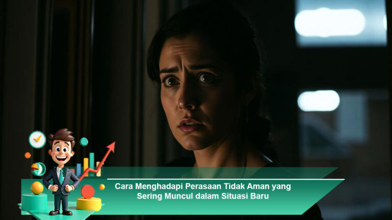 Cara-Menghadapi-Perasaan-Tidak-Aman-yang-Sering-Muncul-dalam-Situasi-Baru