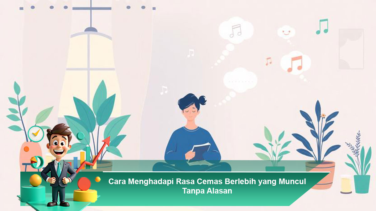 Cara-Menghadapi-Rasa-Cemas-Berlebih-yang-Muncul-Tanpa-Alasan