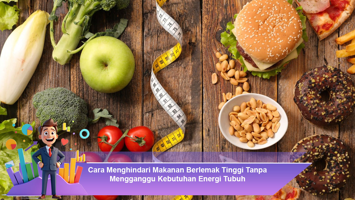 Cara-Menghindari-Makanan-Berlemak-Tinggi-Tanpa-Mengganggu-Kebutuhan-Energi-Tubuh