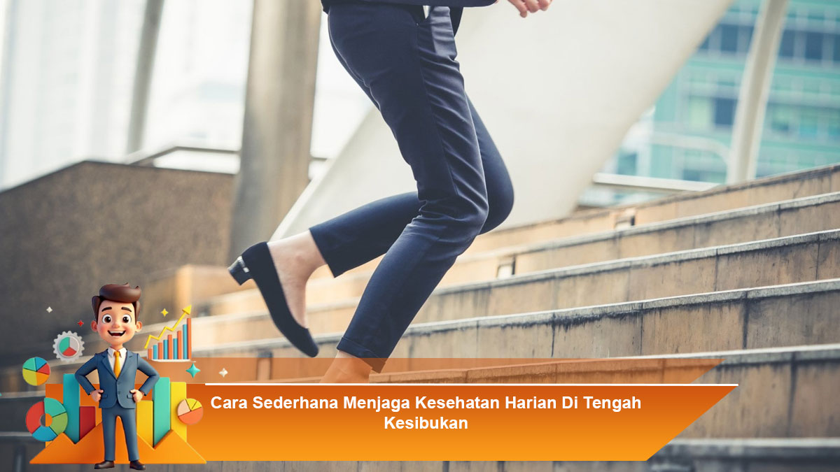 Cara-Sederhana-Menjaga-Kesehatan-Harian-Di-Tengah-Kesibukan