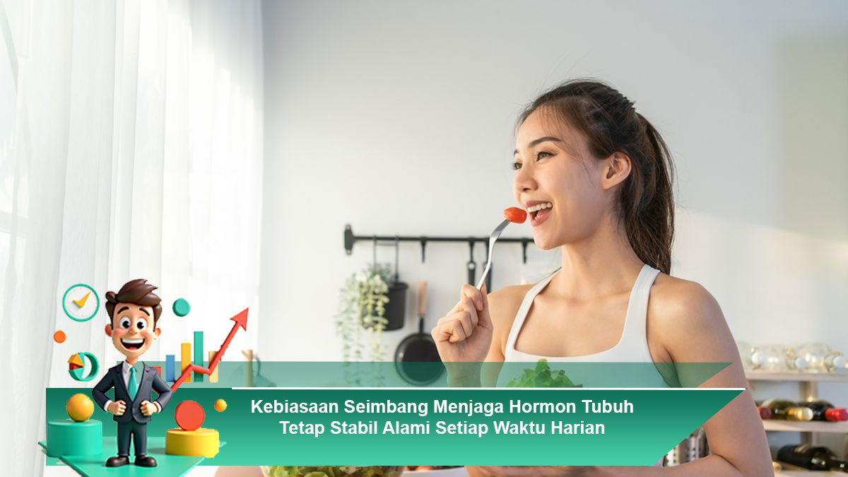Kebiasaan-Seimbang-Menjaga-Hormon-Tubuh-Tetap-Stabil-Alami-Setiap-Waktu-Harian