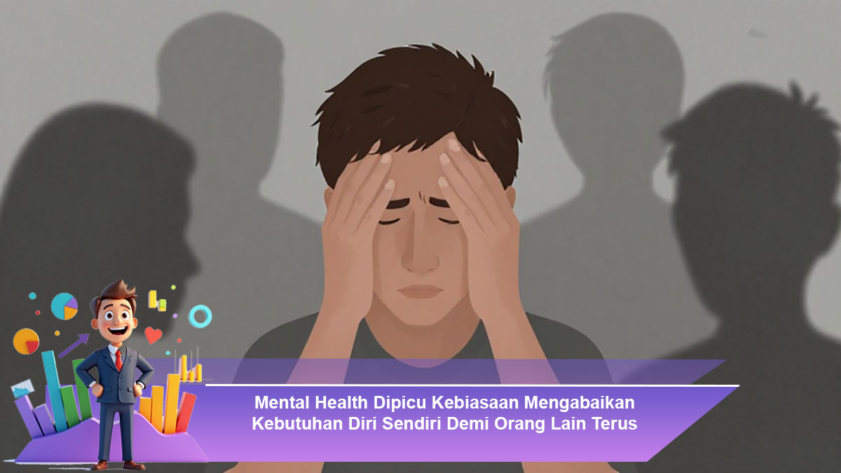 Mental-Health-Dipicu-Kebiasaan-Mengabaikan-Kebutuhan-Diri-Sendiri-Demi-Orang-Lain-Terus