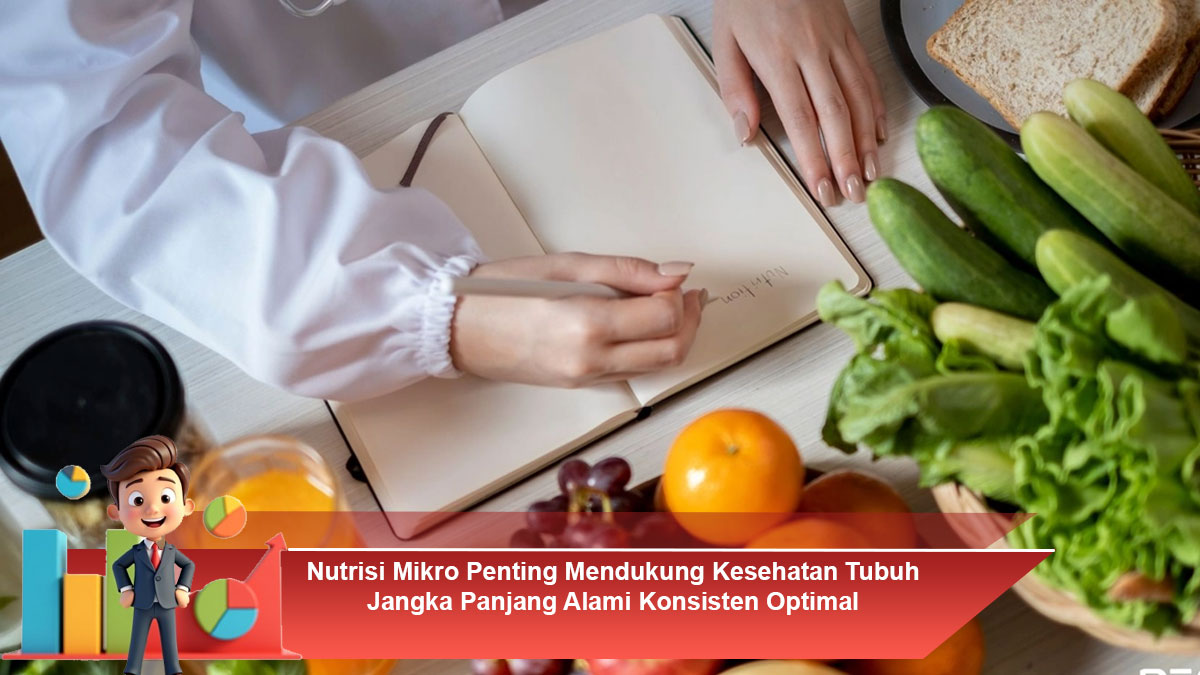 Nutrisi-Mikro-Penting-Mendukung-Kesehatan-Tubuh-Jangka-Panjang-Alami-Konsisten-Optimal