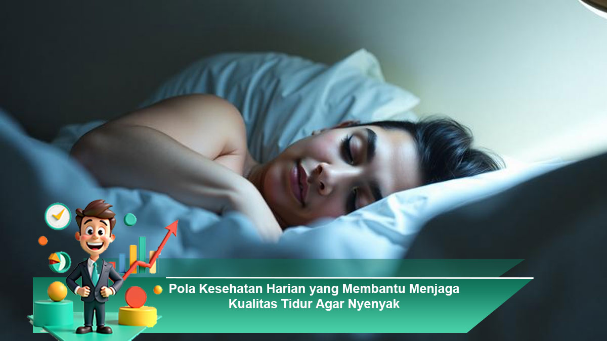 Pola-Kesehatan-Harian-yang-Membantu-Menjaga-Kualitas-Tidur-Agar-Nyenyak