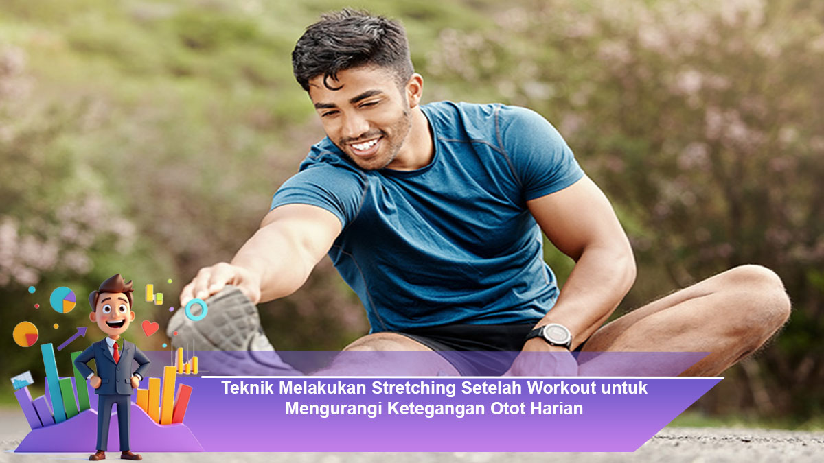 Teknik-Melakukan-Stretching-Setelah-Workout-untuk-Mengurangi-Ketegangan-Otot-Harian