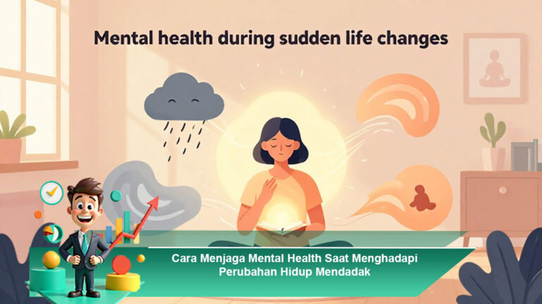 Cara-Menjaga-Mental-Health-Saat-Menghadapi-Perubahan-Hidup-Mendadak