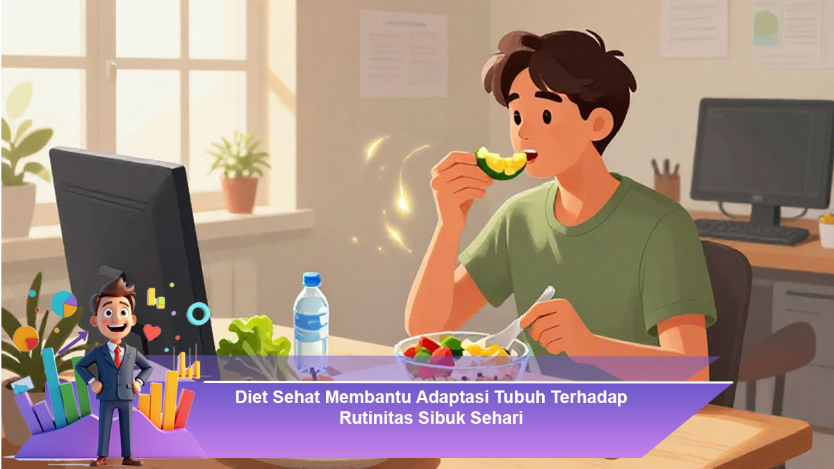 Diet-Sehat-Membantu-Adaptasi-Tubuh-Terhadap-Rutinitas-Sibuk-Sehari