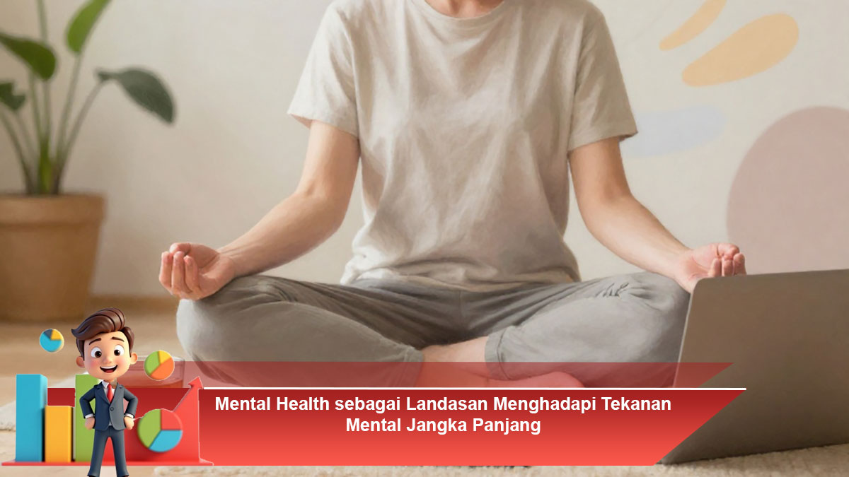 Mental-Health-sebagai-Landasan-Menghadapi-Tekanan-Mental-Jangka-Panjang