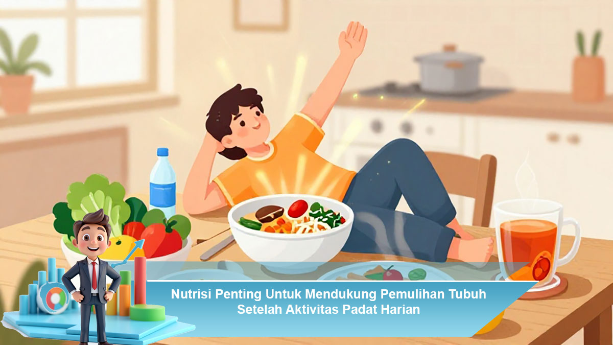 Nutrisi-Penting-Untuk-Mendukung-Pemulihan-Tubuh-Setelah-Aktivitas-Padat-Harian
